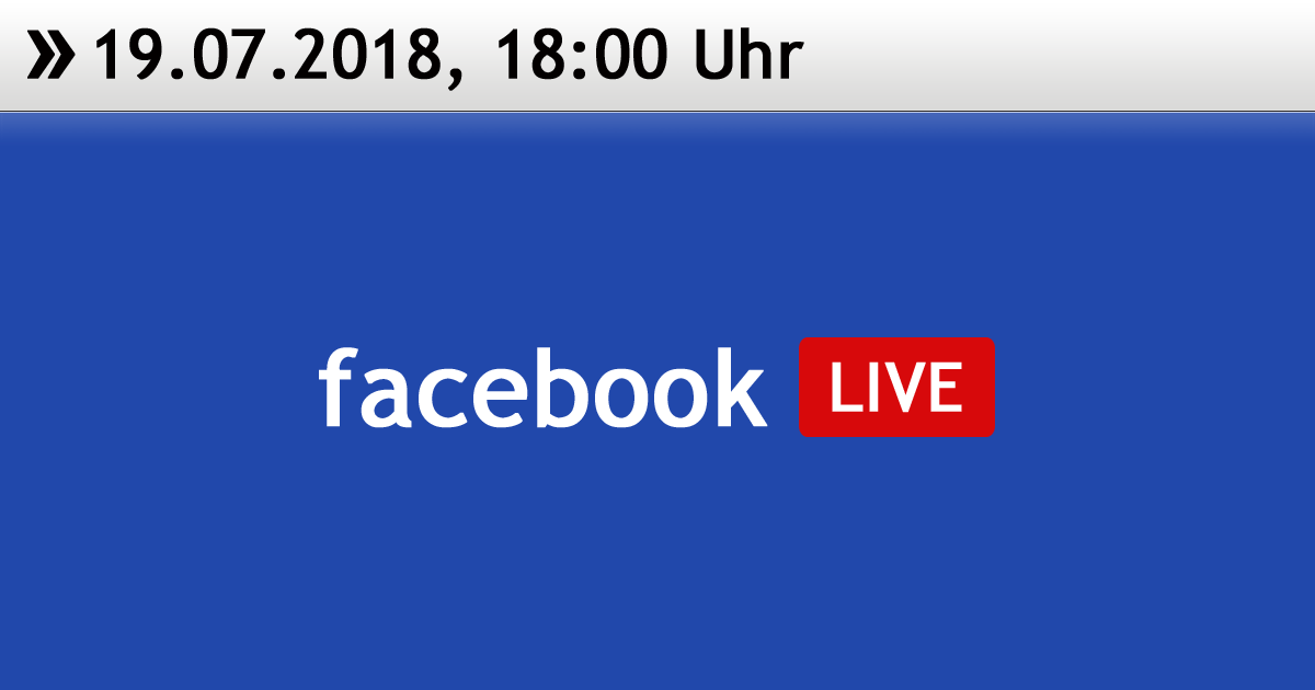 Facebook Live 19.07.2018